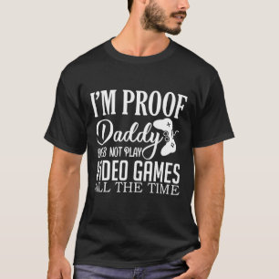 I'm Proof Daddy's't 遊 Not Video Gams おもしろい Tシャツ