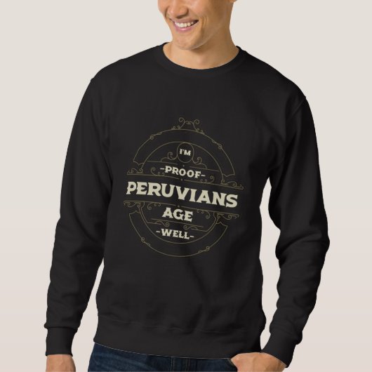 Im Proof Peruvians Age Well  Peru Humor Peruano スウェットシャツ (正面)