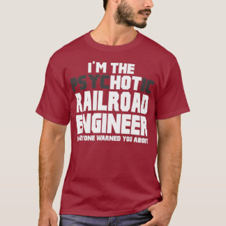 Im Psychotic Hot Railroad Engineer Funny Gift Tシャツ