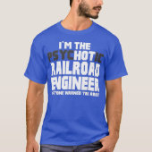 Im Psychotic Hot Railroad Engineer Funny Gift Tシャツ (正面)