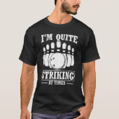 I'm Quite Striking At Times Strike Team Bowling Al Tシャツ (正面)