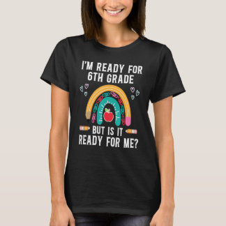 I'm Ready For 6th Grade But Is It Ready For Me 2 Tシャツ