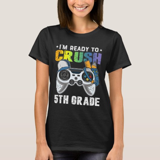 I'm Ready To Crush 5th Grade Video Game Ck To Scho Tシャツ (正面)