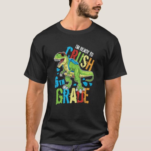 I'm Ready To Crush 6th Grade Dinosaur Rex Back To  Tシャツ (正面)