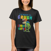I'm Ready To Crush Kindergarten Dinosaur Back To S Tシャツ (正面)