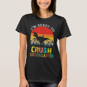 I'm Ready To Crush Kindergarten Dinosaur Back To S Tシャツ (正面)