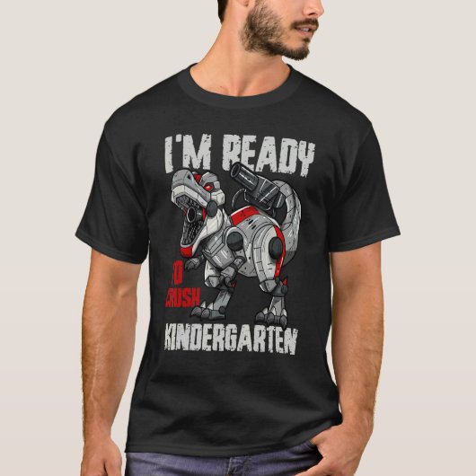 I'm Ready to Crush Kindergarten Rex Dinosaur Robot Tシャツ (正面)