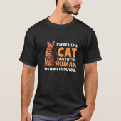 I'm Really a Cat Don't let this Human Costume Fool Tシャツ (正面)