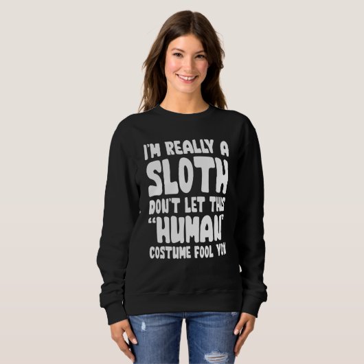 I'm Really A Sloth Don't Let This Human Costume Fo スウェットシャツ (正面フル)