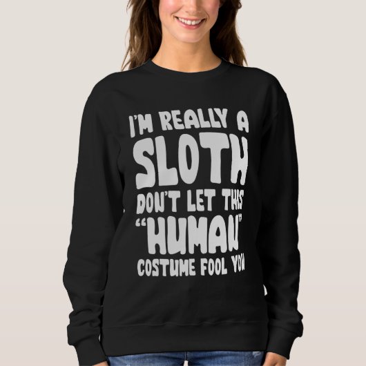 I'm Really A Sloth Don't Let This Human Costume Fo スウェットシャツ (正面)