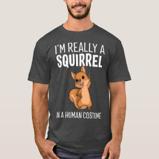 Im Really A Squirrel In A Human Costume Tシャツ