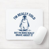 Im Really Cold But Im Being Really Penguin Brave A マウスパッド (マウス)