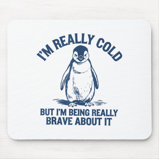 Im Really Cold But Im Being Really Penguin Brave A マウスパッド (正面)