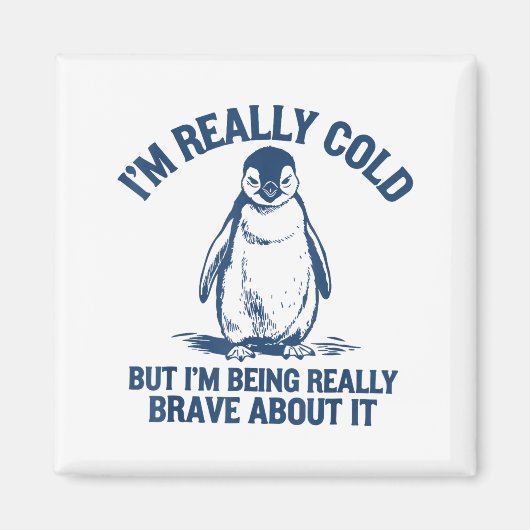 Im Really Cold But Im Being Really Penguin Brave A マグネット (正面)