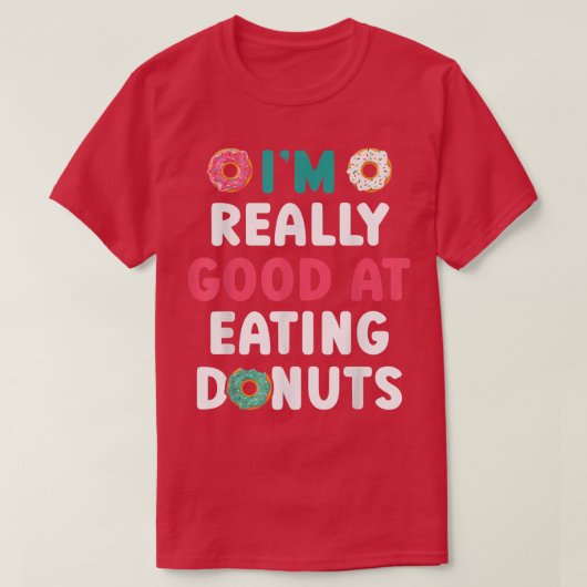 I'm Really Good At Eating Donuts Doughnut Pastries Tシャツ (デザイン正面)