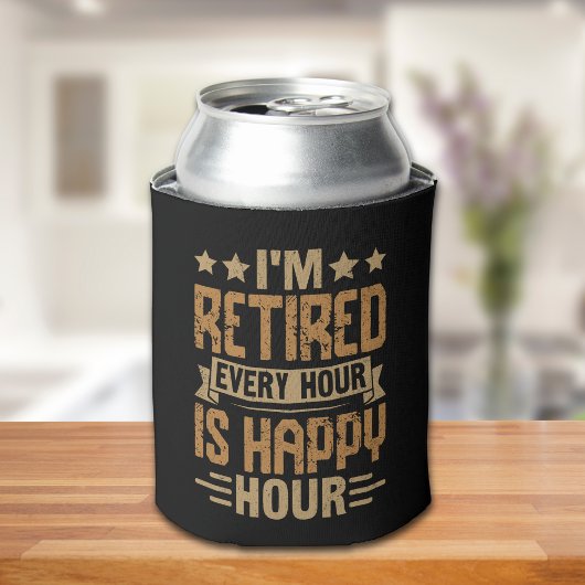 I'm Retired Every Hour Is Happy Hour - Funny Retir 缶クーラー