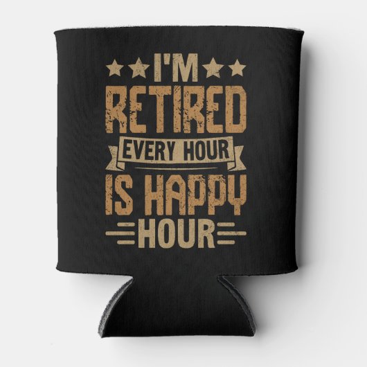 I'm Retired Every Hour Is Happy Hour - Funny Retir 缶クーラー (正面)