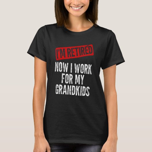 I'm Retired Now I Work For My Grandkids Funny Gran Tシャツ (正面)
