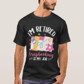 I'M Retired Scrapbooking Is My Job Scrapbook Tシャツ (正面)