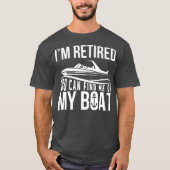 Im Retired You can find me on My Boat Retirement Tシャツ (正面)