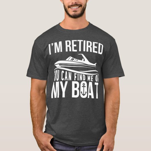 Im Retired You can find me on My Boat Retirement Tシャツ (正面)