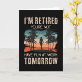 I'm retired you're not Have fun at work tomorrow カード (黄色い花)