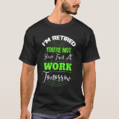 I'm Retired You're Not Have Fun At Work Tomorrow Tシャツ (正面)