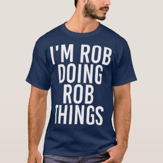 IM ROB DOING ROB THINGSおもしろい誕生日名ギフト Tシャツ