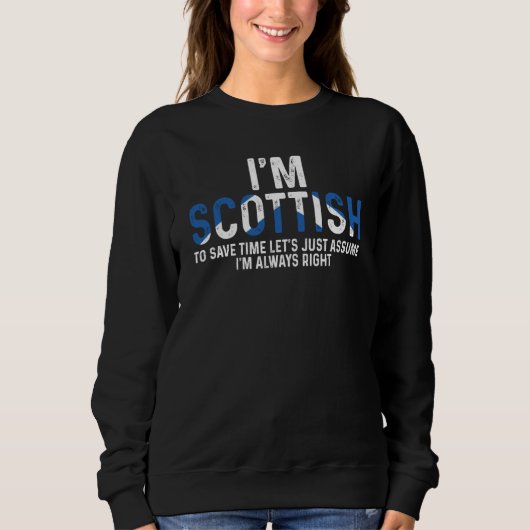 I'm Scottish So I'm Always Right Uk Scotland スウェットシャツ (正面)