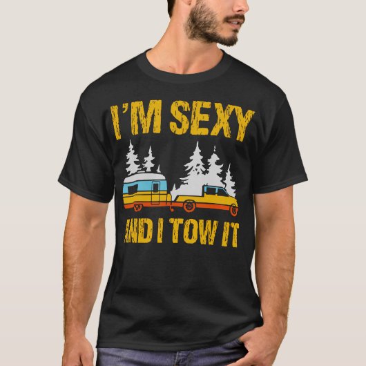 I'M Sexy And I Tow It Camping Rv Camper Truck Joke Tシャツ (正面)