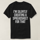 I'm Silently Creating A Spreadsheet For That Actua Tシャツ (デザイン正面)