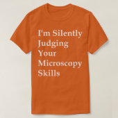 Im Silently Judging Your Microscopy Skills  Tシャツ (デザイン正面)