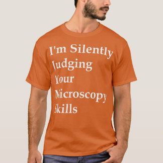 Im Silently Judging Your Microscopy Skills  Tシャツ
