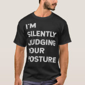 I'm Silently Judging Your Posture Funny Chiropract Tシャツ (正面)