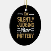 I'm Silently Judging Your Pottery Funny Ceramics セラミックオーナメント (右)