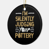 I'm Silently Judging Your Pottery Funny Ceramics セラミックオーナメント (左)