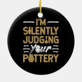 I'm Silently Judging Your Pottery Funny Ceramics セラミックオーナメント (裏面)