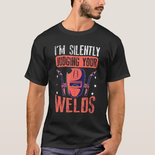 I'm Silently Judging Your Welds For A Welder Tシャツ (正面)