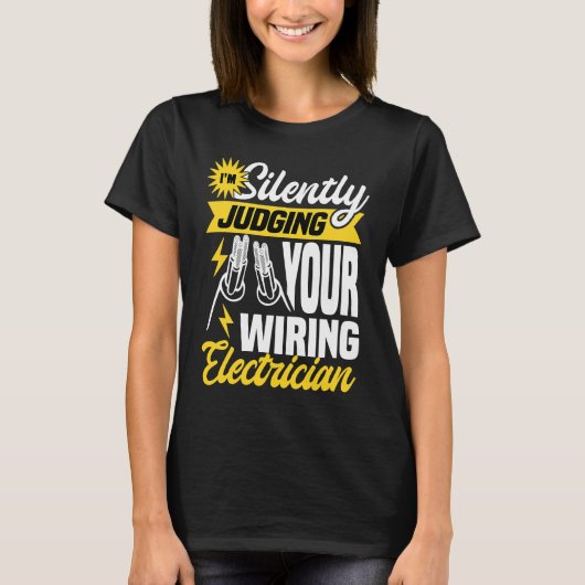 Im silently judging your wiring electrician Elect Tシャツ (正面)