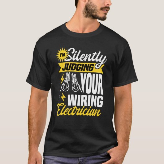 Im silently judging your wiring electrician Electr Tシャツ (正面)