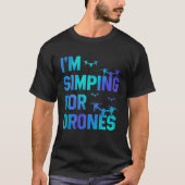I'm Simping For Drones Drone Pilot Quadcopter Pilo Tシャツ (正面)