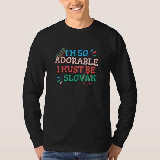 I'm So Adorable I Must Be Slovak   Slovakia Humor Tシャツ (正面)