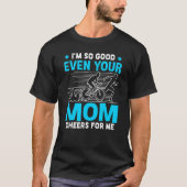 I'm So Good Even Your Mom Cheers For Me Tシャツ (正面)