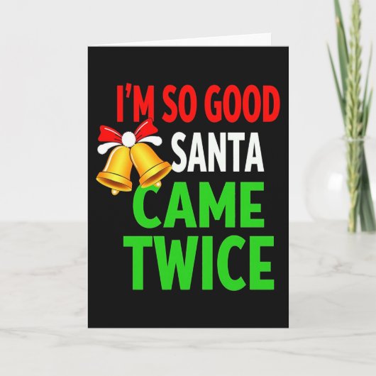 IM SO GOOD SANTA CAME TWICE Funny Christmas Card カード (正面)