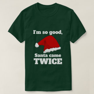 I'm so good, Santa came twice Tシャツ