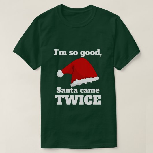 I'm so good, Santa came twice Tシャツ (デザイン正面)