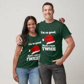 I'm so good, Santa came twice Tシャツ (ユニセックス)