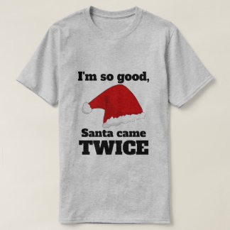 I'm so good, Santa came twice Tシャツ