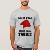 I'm so good, Santa came twice Tシャツ (正面)