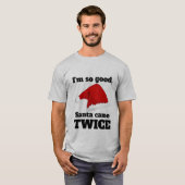 I'm so good, Santa came twice Tシャツ (正面フル)